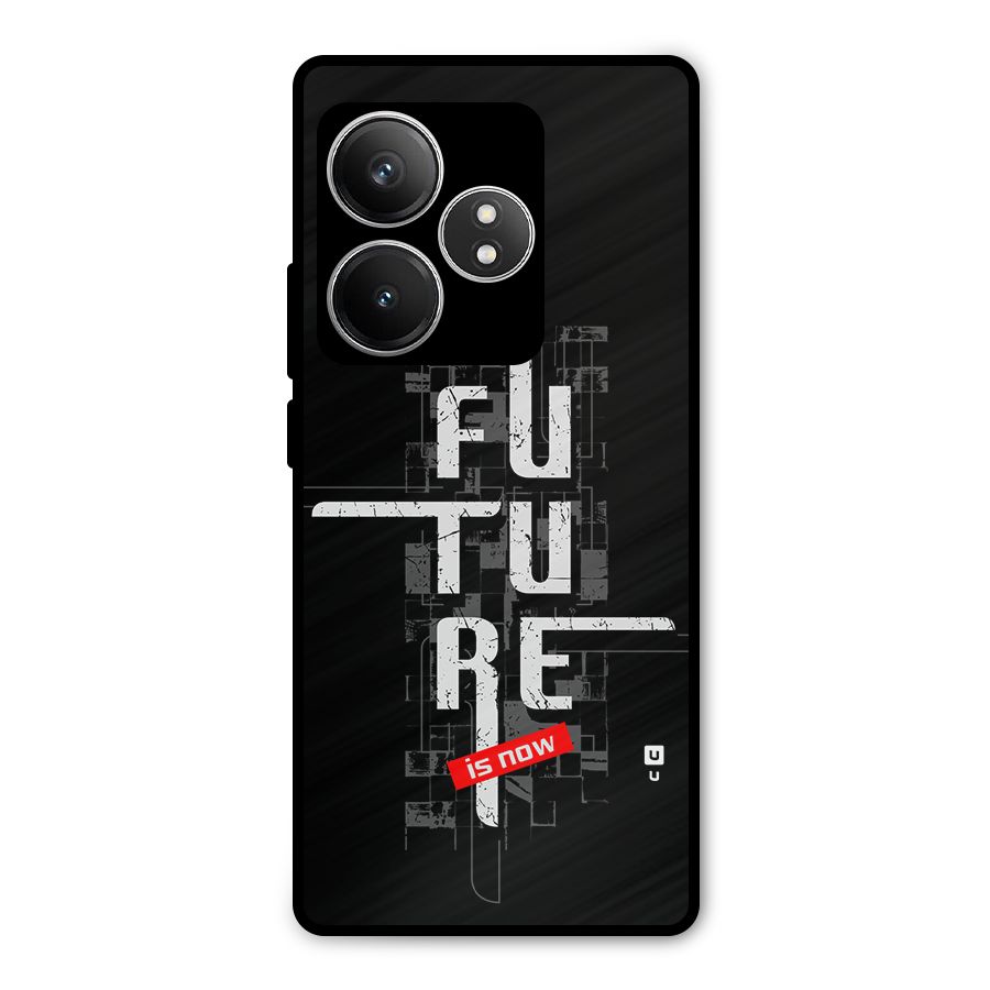 Future is Now Metal Back Case for Realme GT 6T