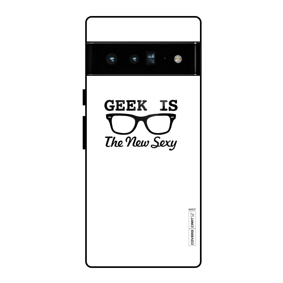 Geek Is The New Sexy Glass Back Case for Google Pixel 6 Pro