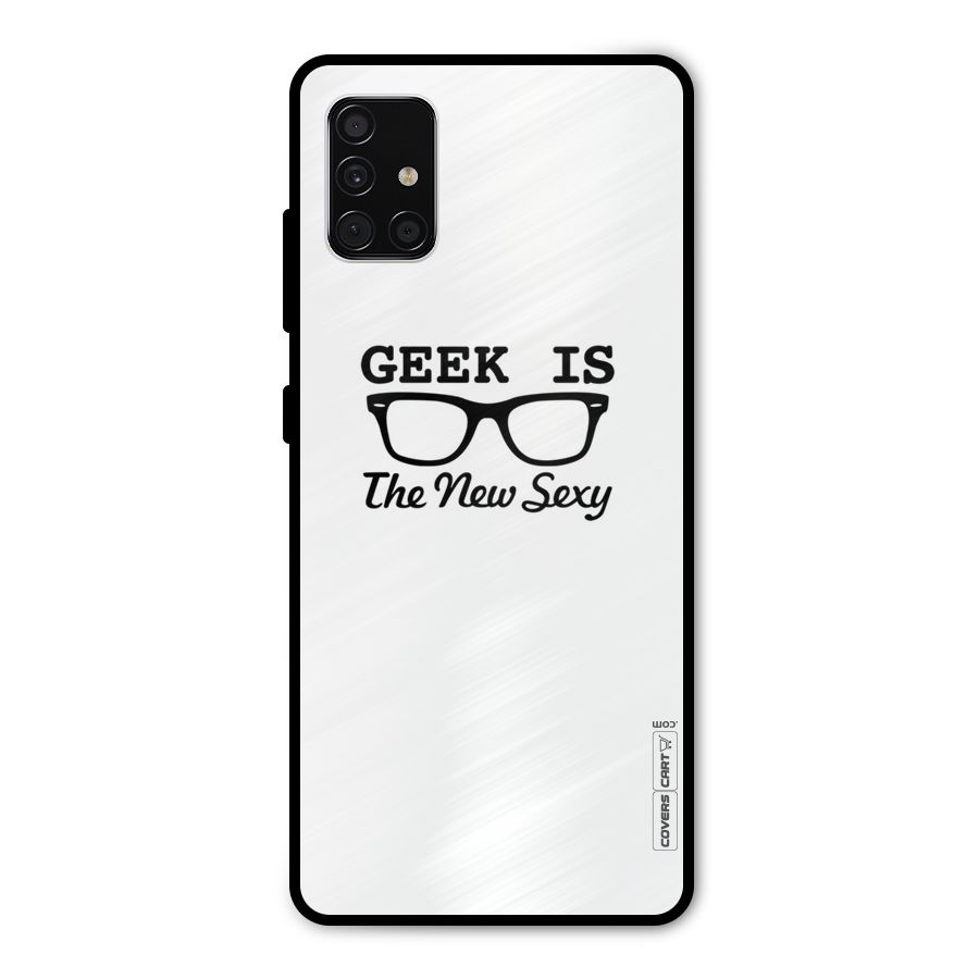 Geek Is The New Sexy Metal Back Case for Galaxy A51