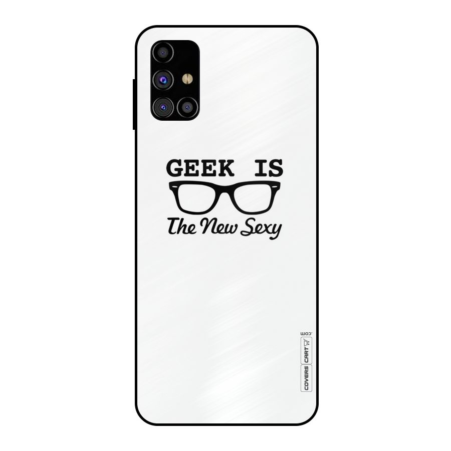 Geek Is The New Sexy Metal Back Case for Galaxy M31s