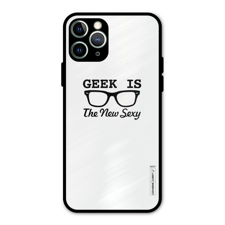 Geek Is The New Sexy Metal Back Case for iPhone 11 Pro Max