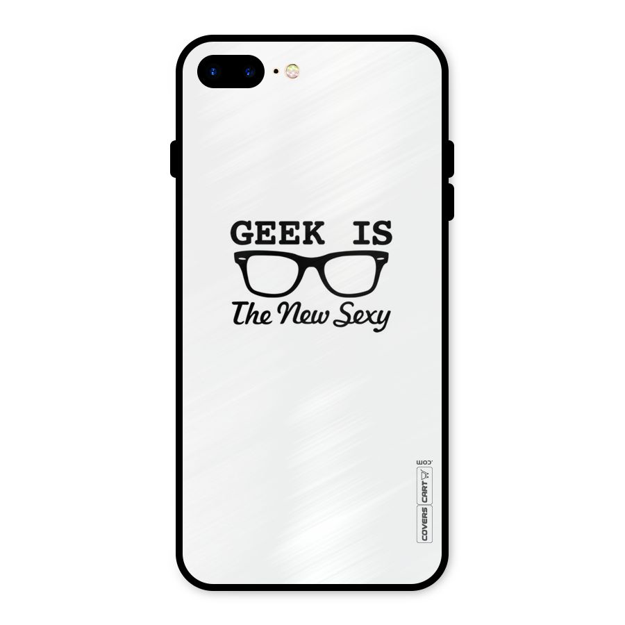 Geek Is The New Sexy Metal Back Case for iPhone 8 Plus