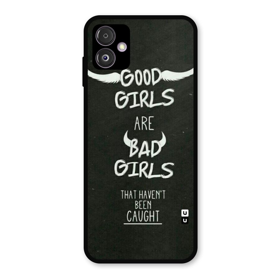 Good Bad Girls Metal Back Case for Galaxy F14