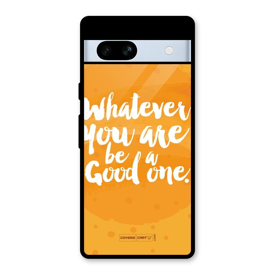 Good One Quote Glass Back Case for Google Pixel 7a