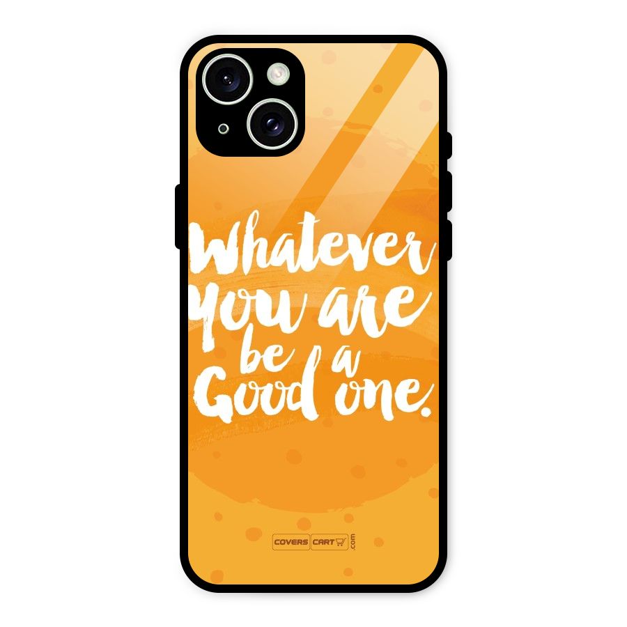 Good One Quote Glass Back Case for iPhone 15 Plus