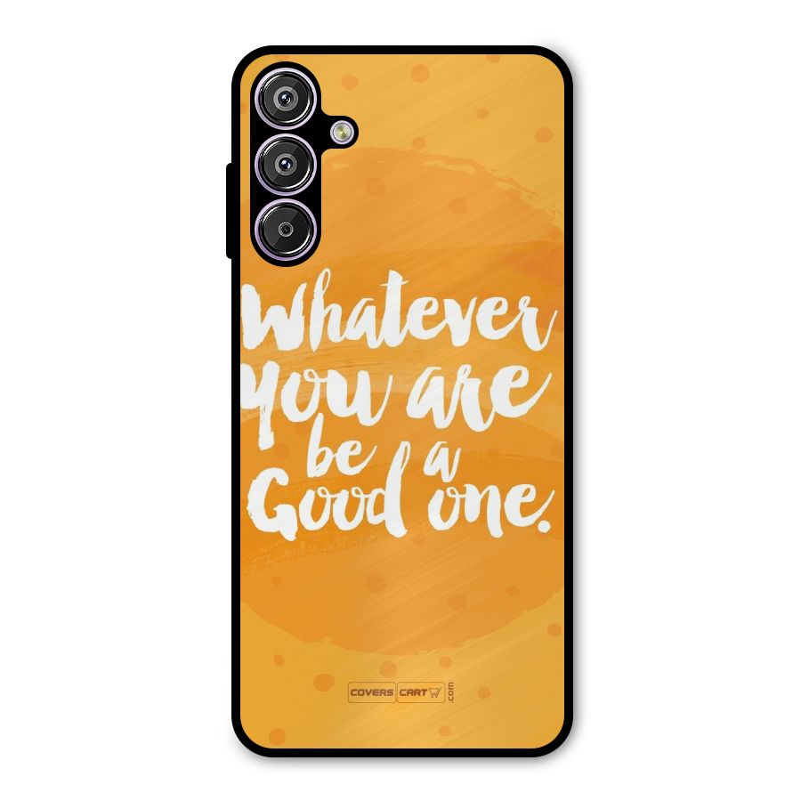 Good One Quote Metal Back Case for Galaxy F15