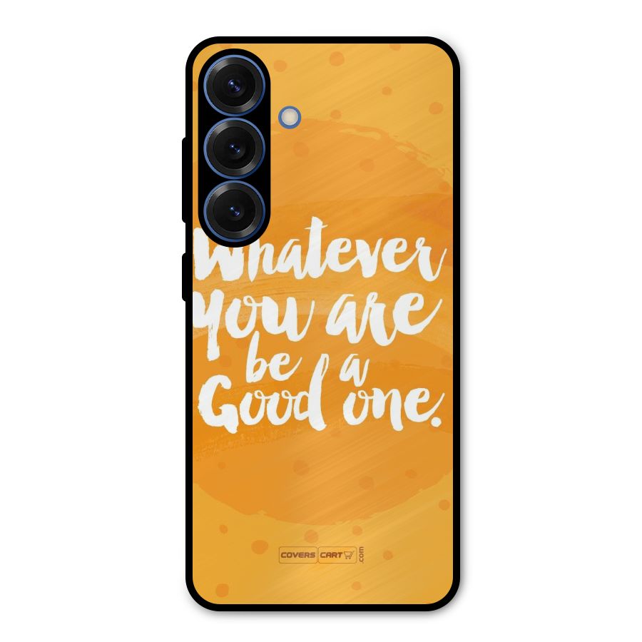 Good One Quote Metal Back Case for Galaxy S25