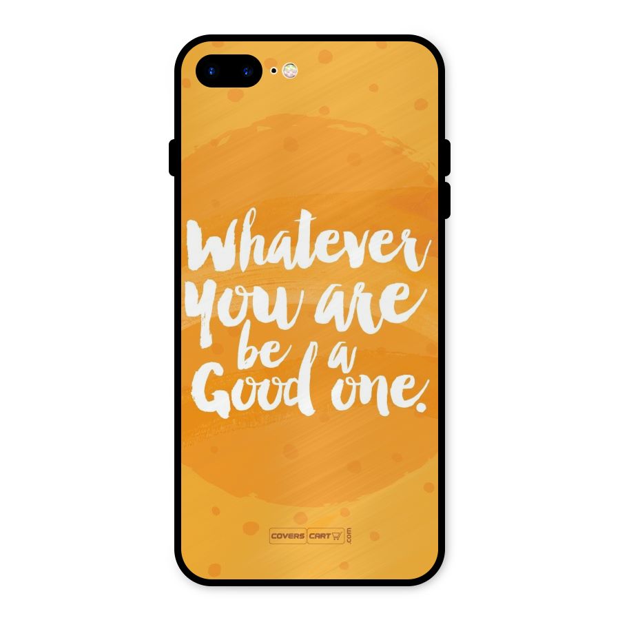 Good One Quote Metal Back Case for iPhone 8 Plus