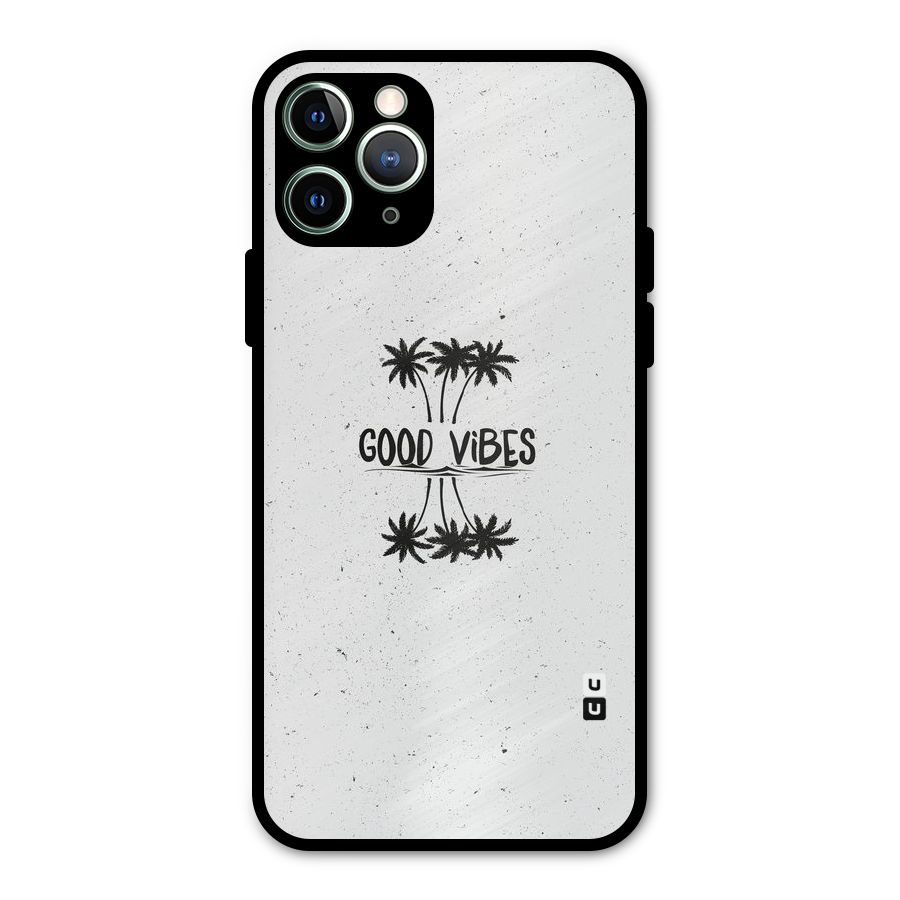 Good Vibes Rugged Metal Back Case for iPhone 11 Pro Max