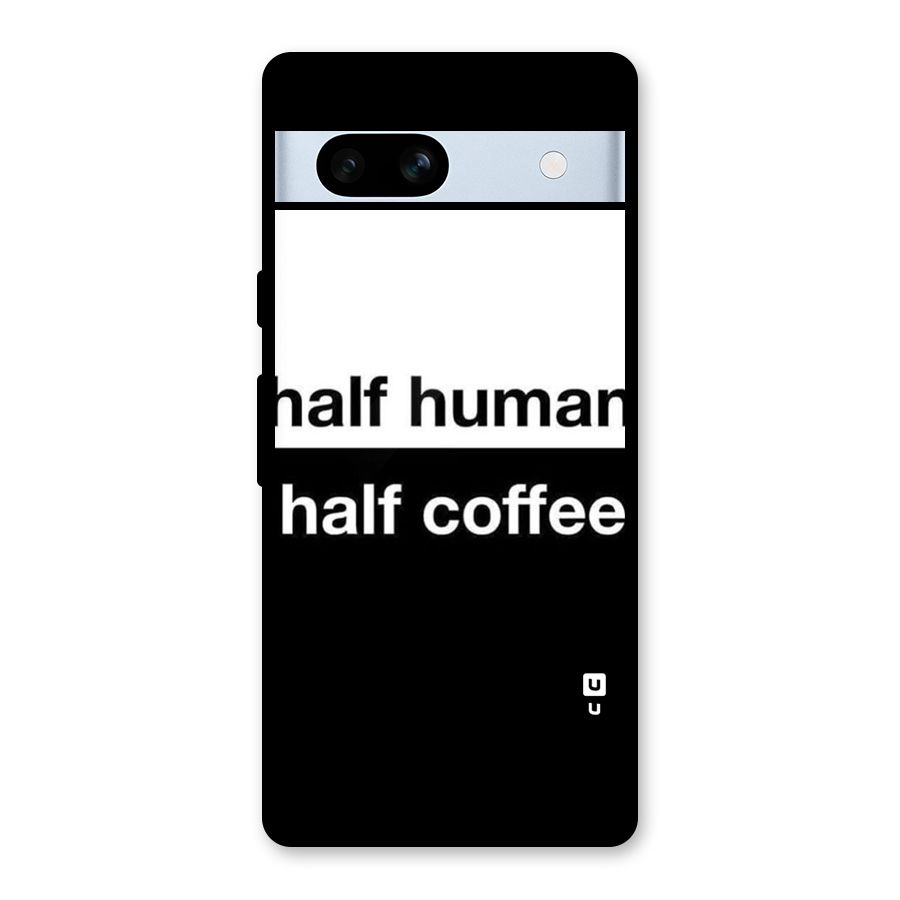 Half Human Half Coffee Glass Back Case for Google Pixel 7a