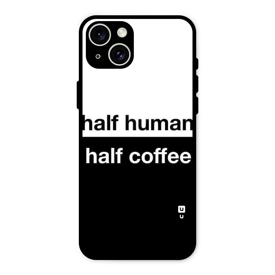Half Human Half Coffee Glass Back Case for iPhone 15 Plus