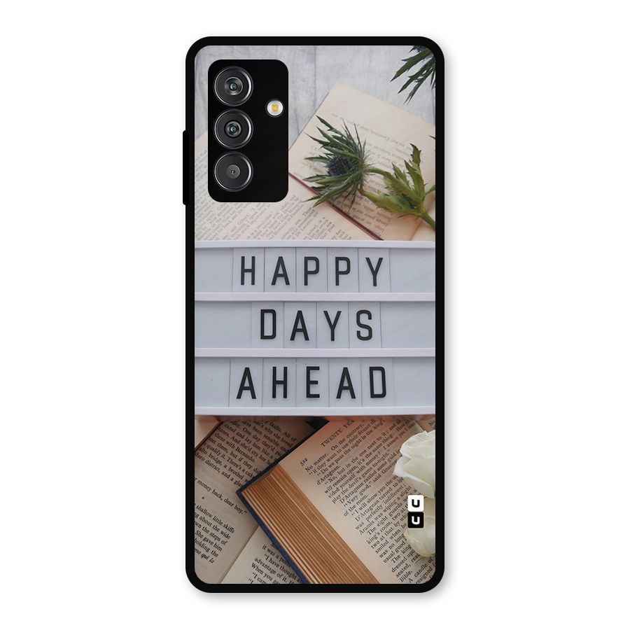 Happy Days Ahead Metal Back Case for Galaxy F13