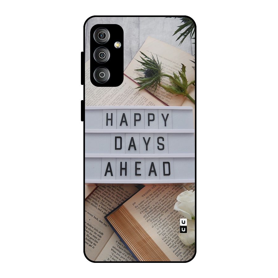 Happy Days Ahead Metal Back Case for Galaxy F23