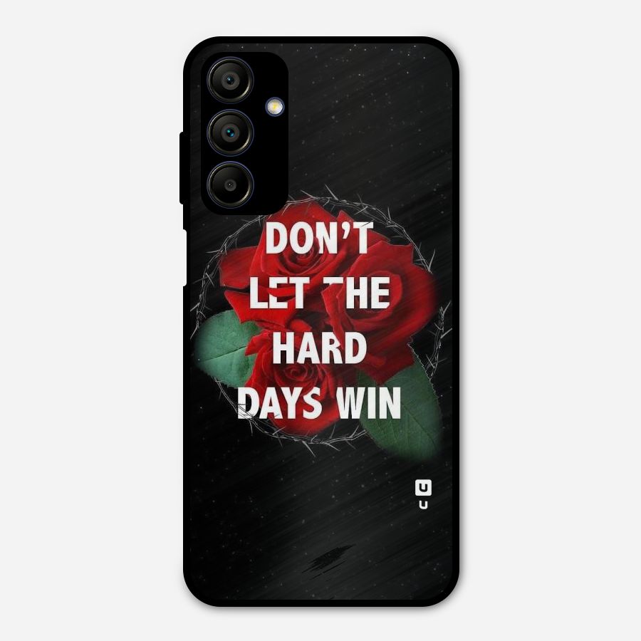 Hard Days No Win Metal Back Case for Galaxy A15 5G
