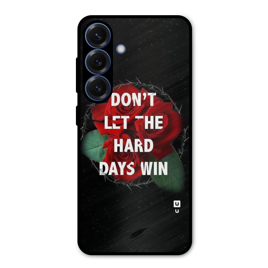 Hard Days No Win Metal Back Case for Galaxy S25