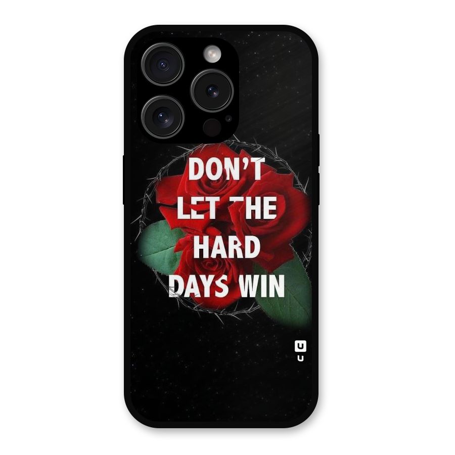 Hard Days No Win Metal Back Case for iPhone 15 Pro