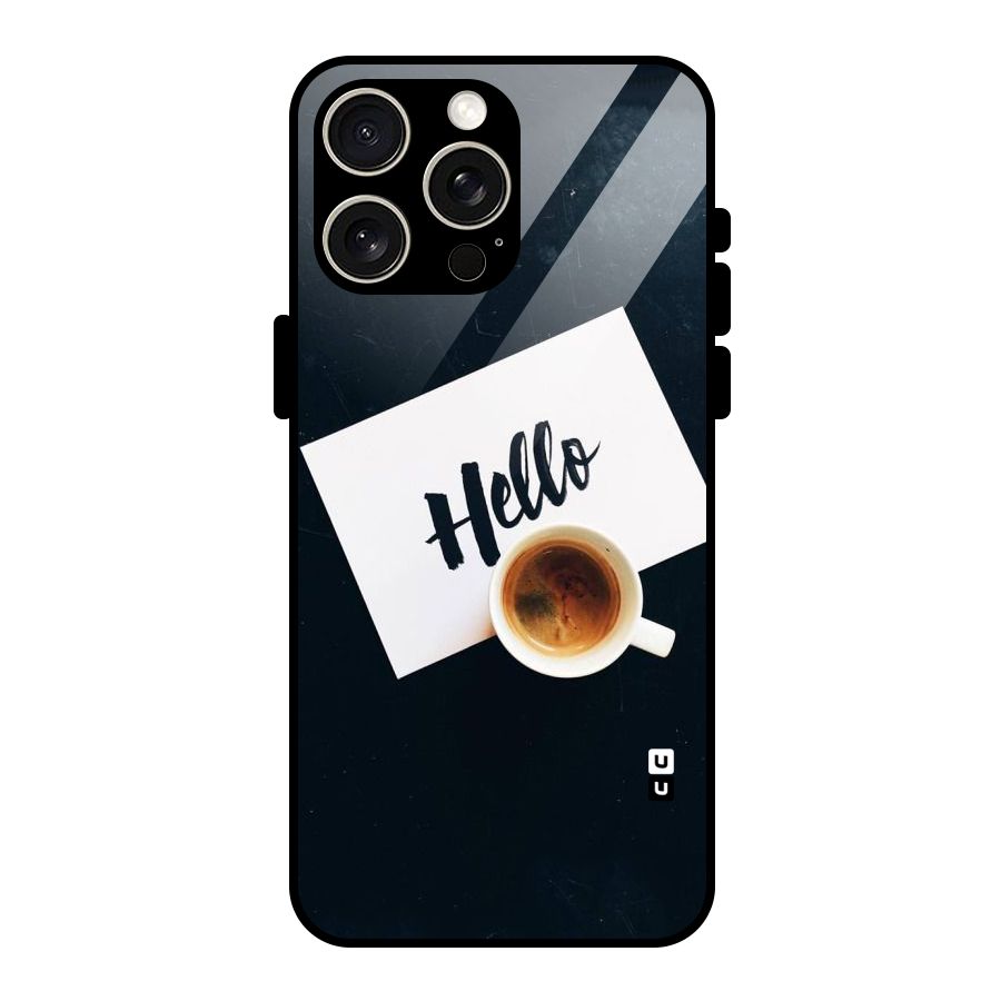 Hello Coffee Glass Back Case for iPhone 15 Pro Max