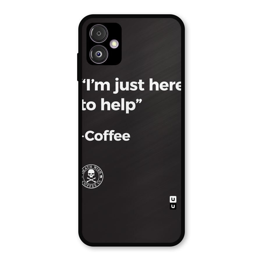 Here To Help Metal Back Case for Galaxy F14