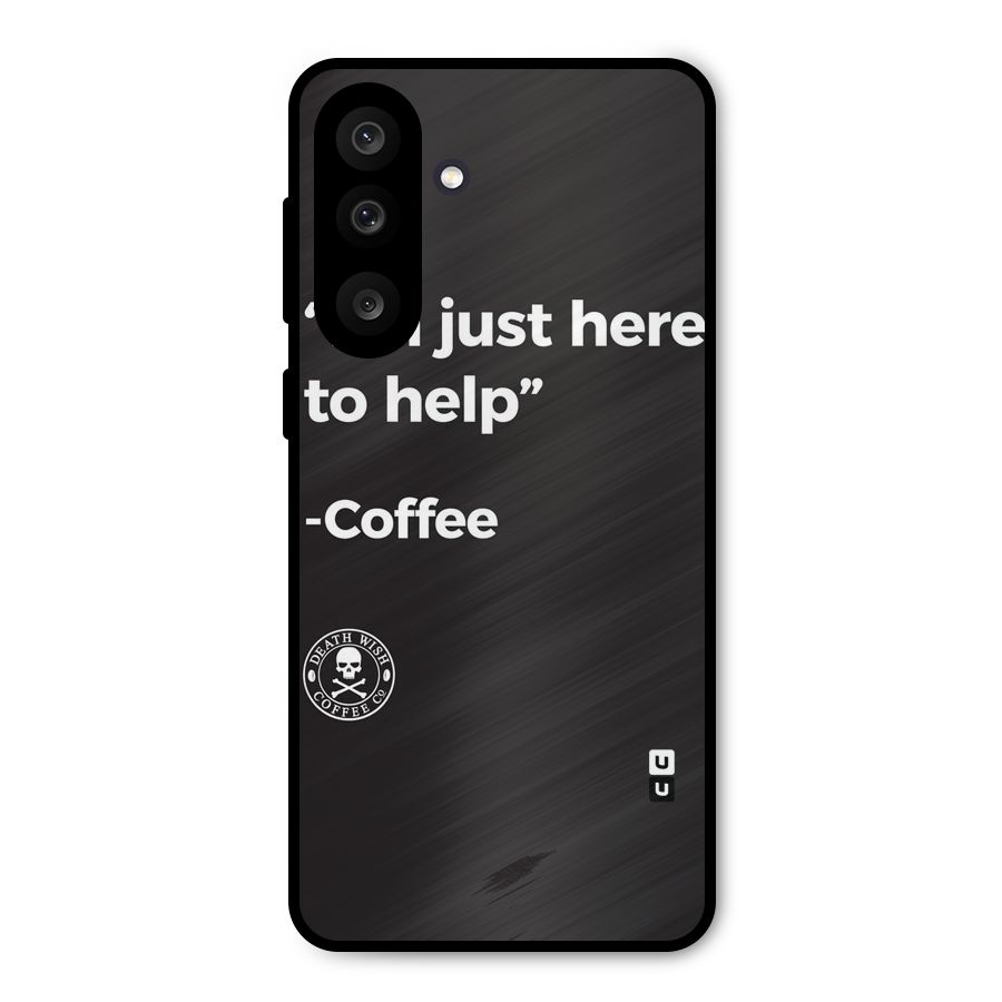 Here To Help Metal Back Case for Galaxy F56