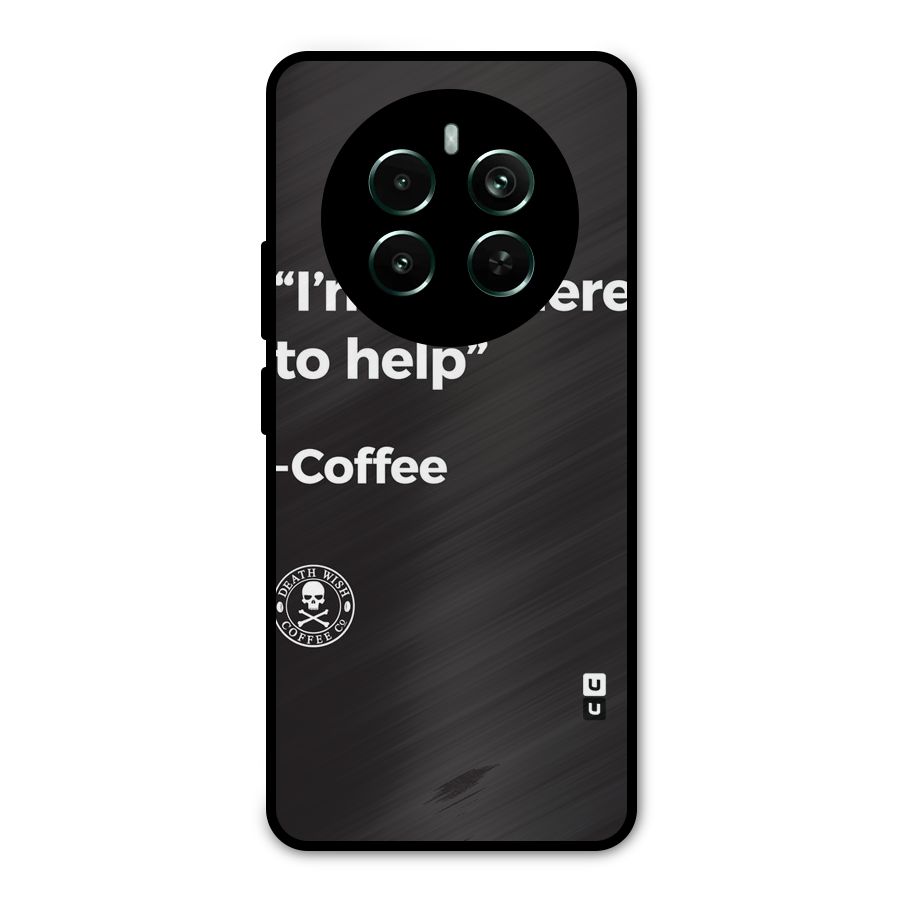 Here To Help Metal Back Case for Realme 12 Pro Plus