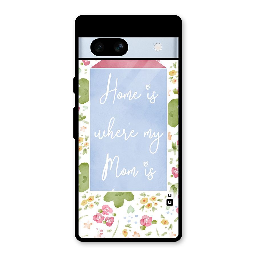 Home is Where Mom is Glass Back Case for Google Pixel 7a