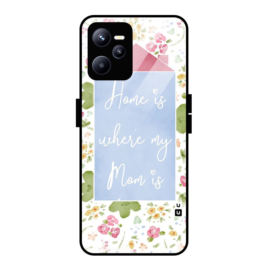 Home is Where Mom is Glass Back Case for Realme C35