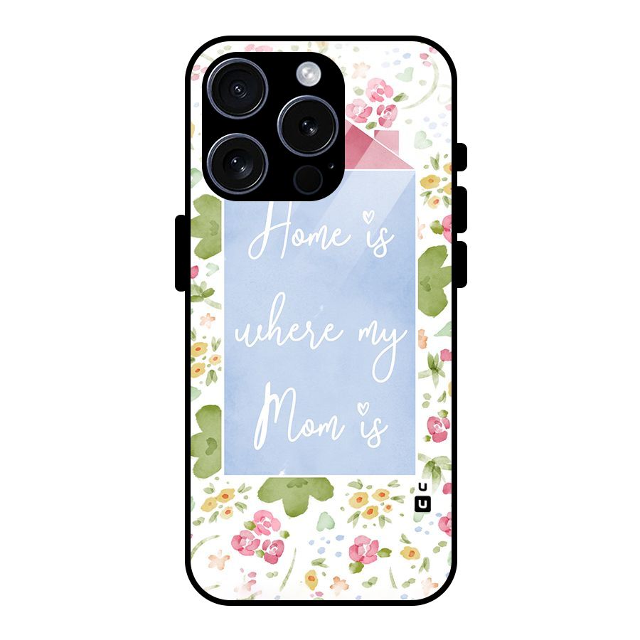 Home is Where Mom is Glass Back Case for iPhone 15 Pro