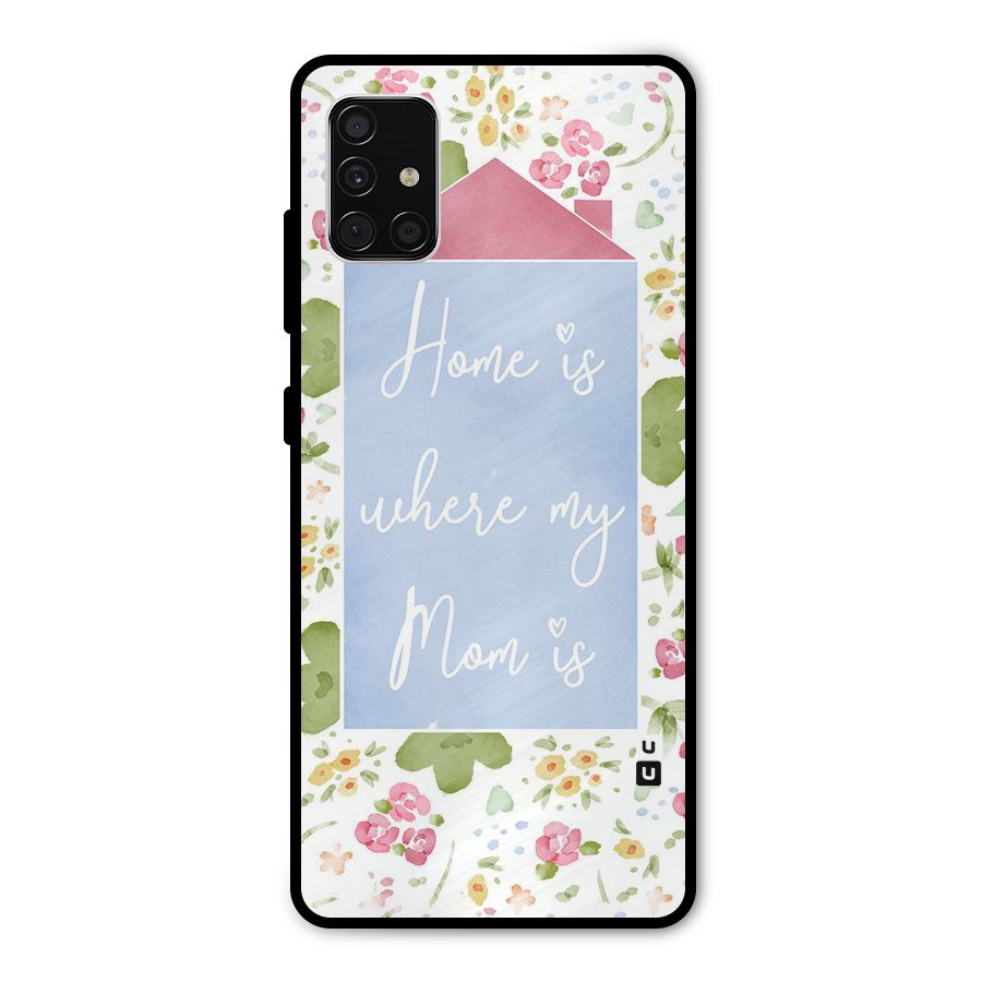 Home is Where Mom is Metal Back Case for Galaxy A51