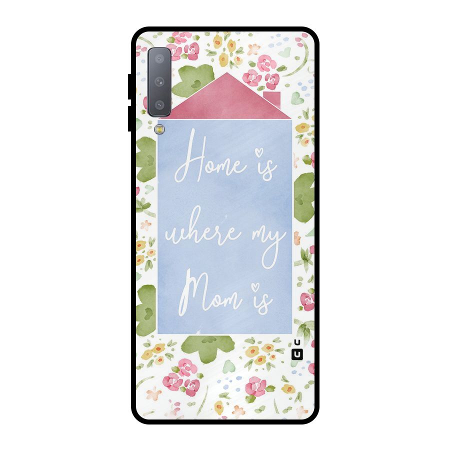 Home is Where Mom is Metal Back Case for Galaxy A7 (2018)