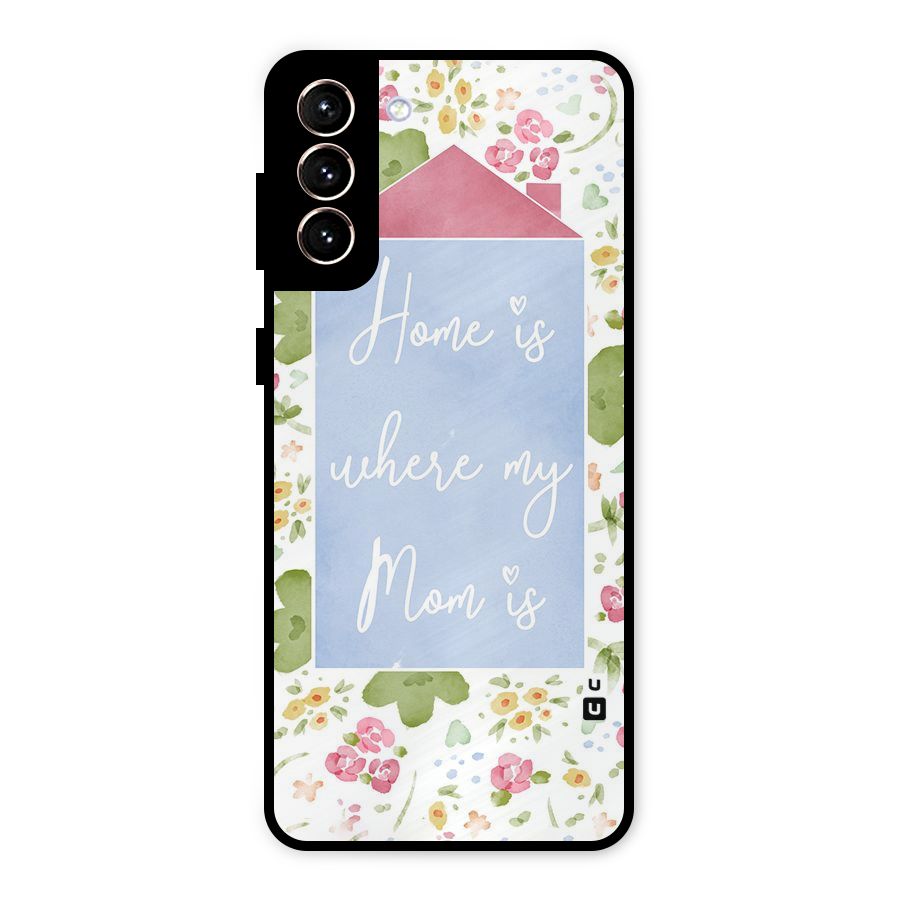 Home is Where Mom is Metal Back Case for Galaxy S21 Plus