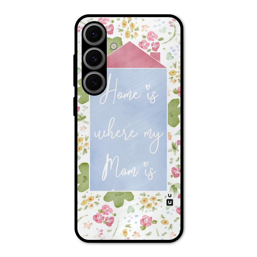 Home is Where Mom is Metal Back Case for Galaxy S24 FE