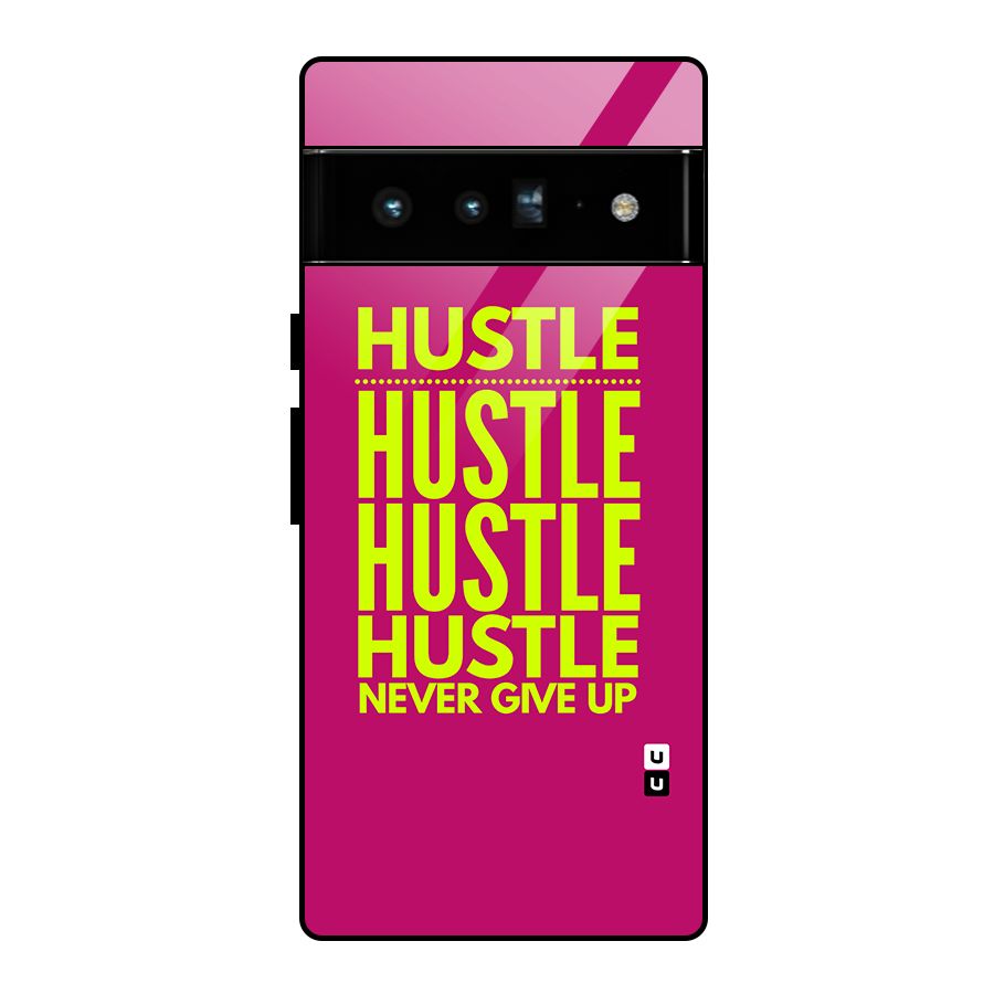 Hustle Never Give Up Glass Back Case for Google Pixel 6 Pro