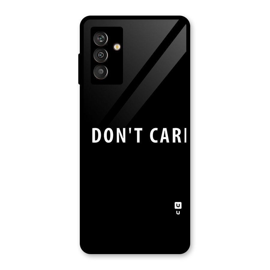 I Dont Care Typography Glass Back Case for Galaxy M13