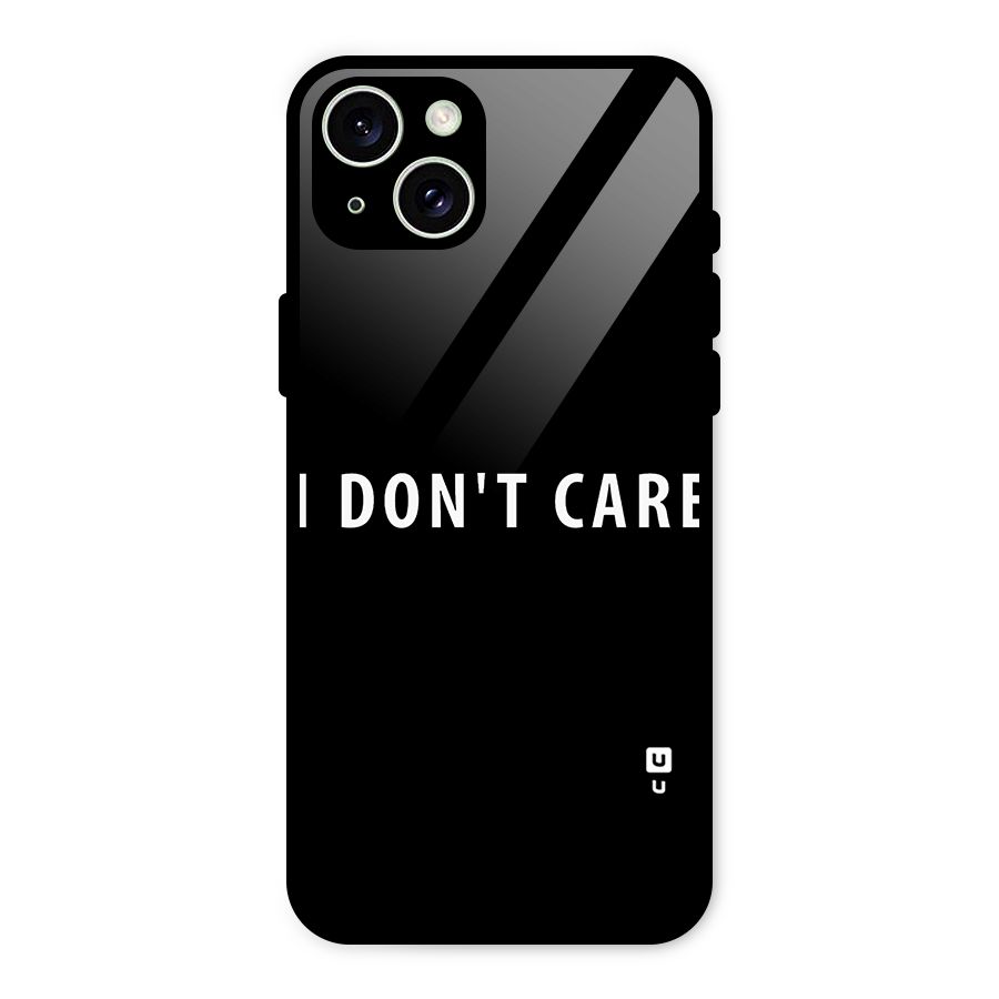 I Dont Care Typography Glass Back Case for iPhone 15 Plus