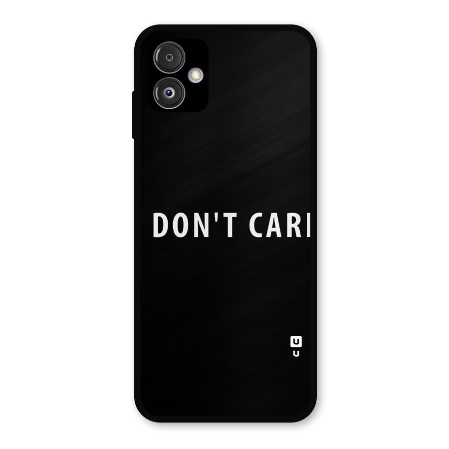 I Dont Care Typography Metal Back Case for Galaxy F14