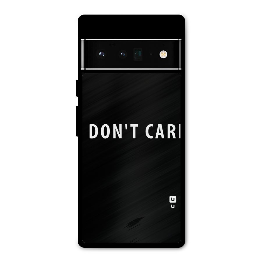 I Dont Care Typography Metal Back Case for Google Pixel 6 Pro