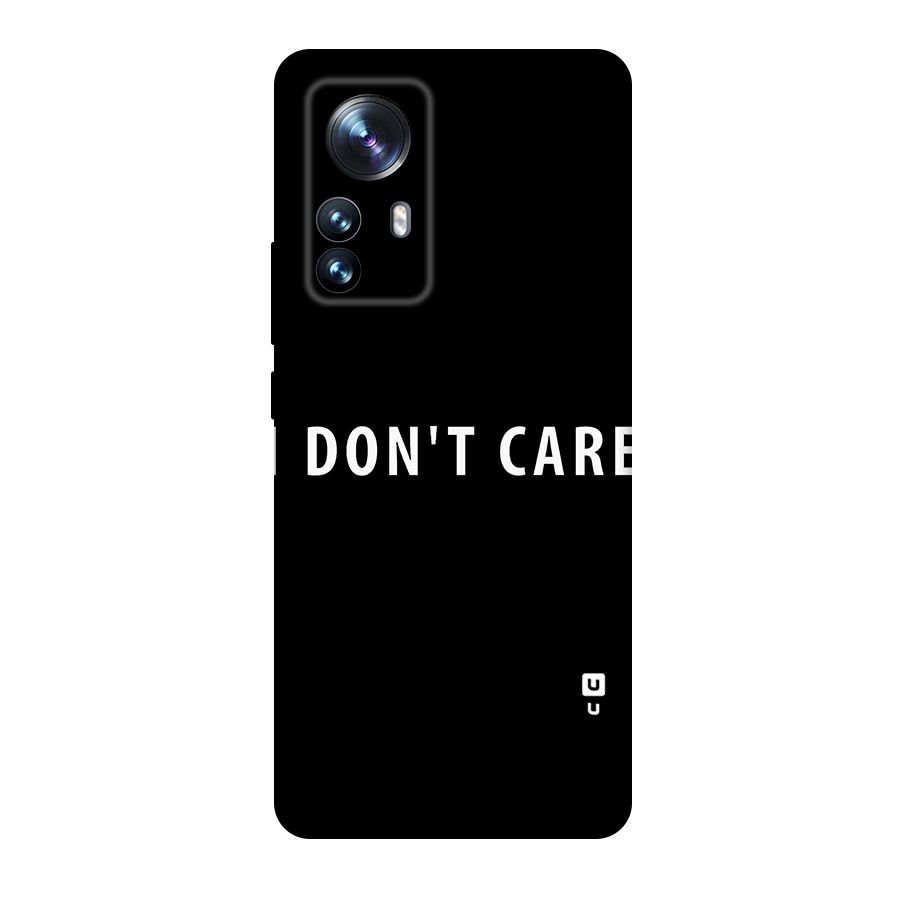 I Dont Care Typography Original Polycarbonate Back Case for Xiaomi 12 Pro