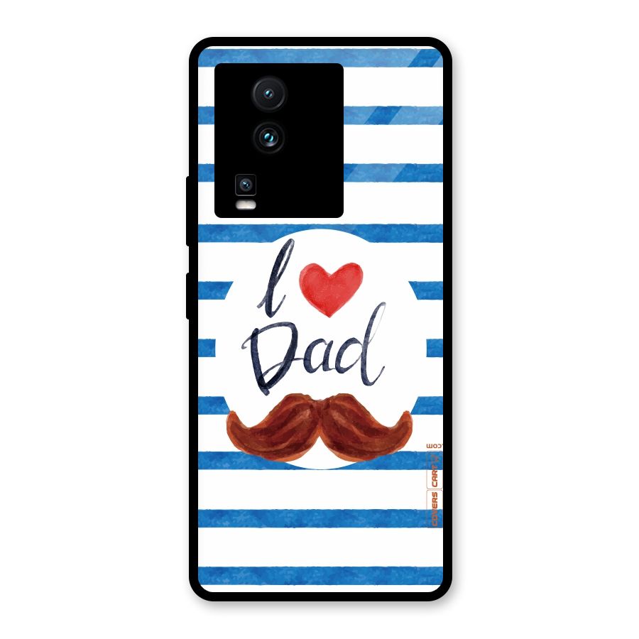 I Love Dad Glass Back Case for Vivo iQOO Neo 7 Pro