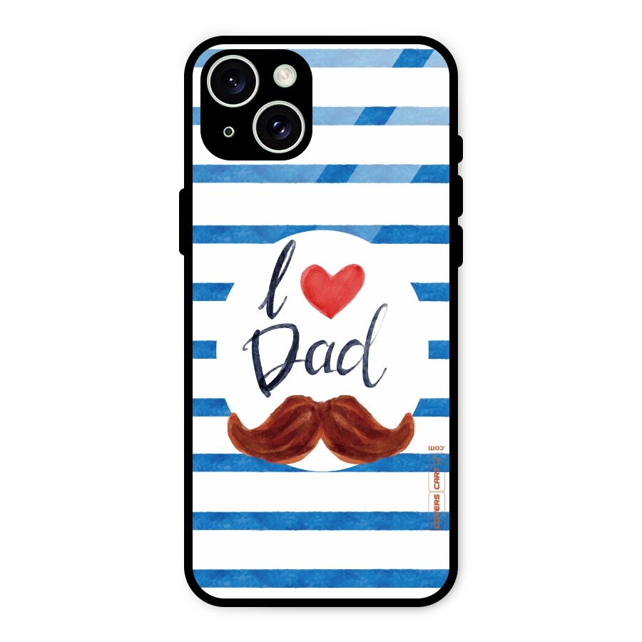 I Love Dad Glass Back Case for iPhone 15 Plus