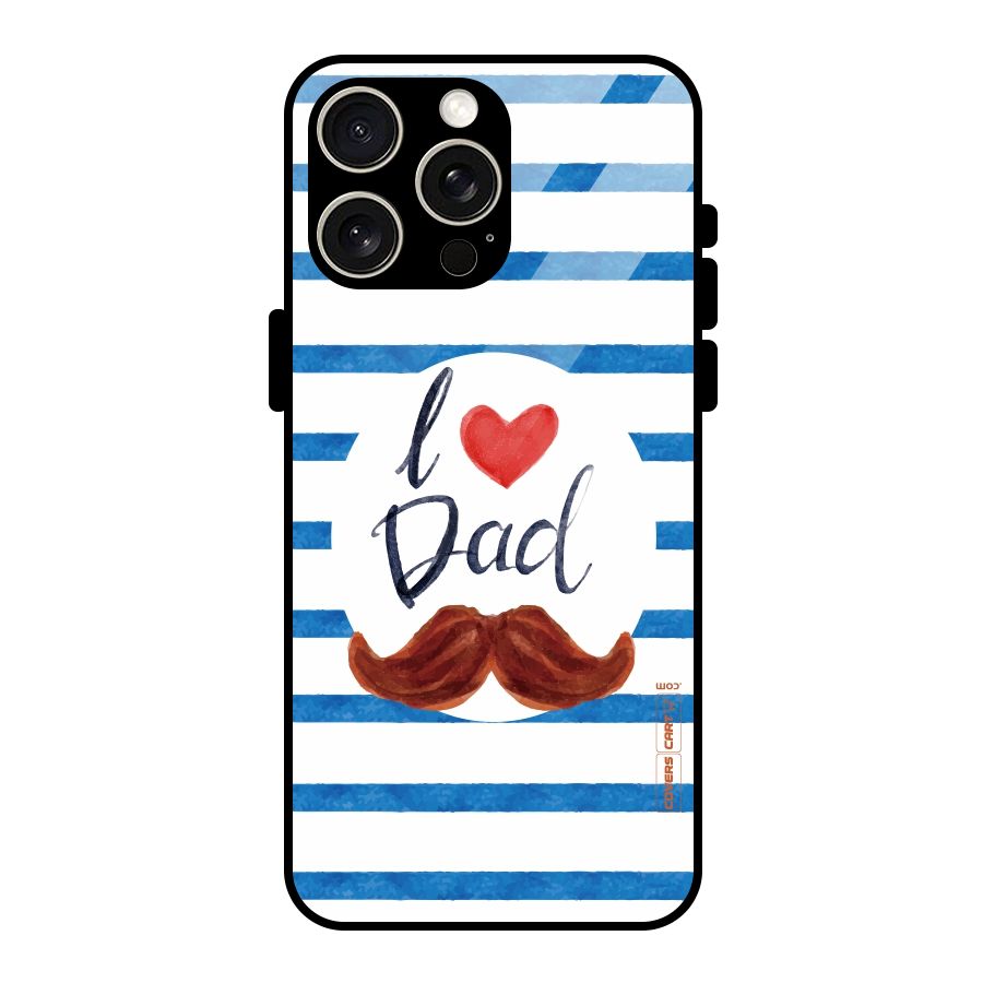 I Love Dad Glass Back Case for iPhone 15 Pro Max