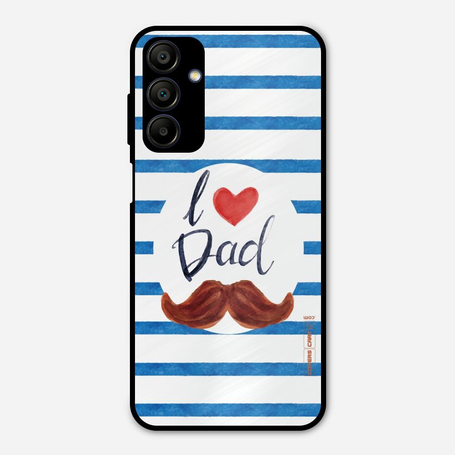 I Love Dad Metal Back Case for Galaxy A15 5G