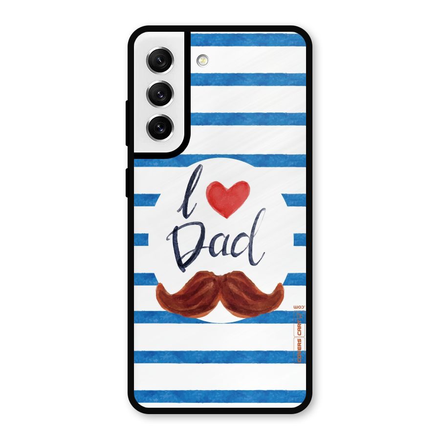 I Love Dad Metal Back Case for Galaxy S21 FE 5G