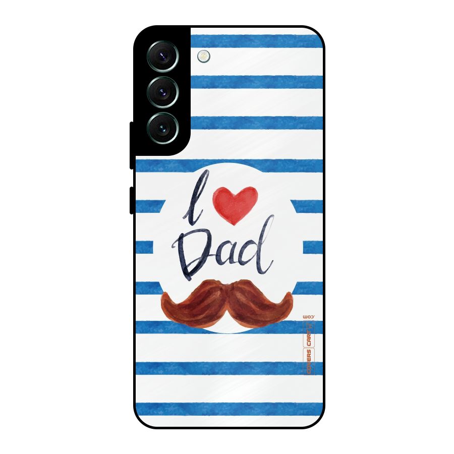 I Love Dad Metal Back Case for Galaxy S22 Plus 5G