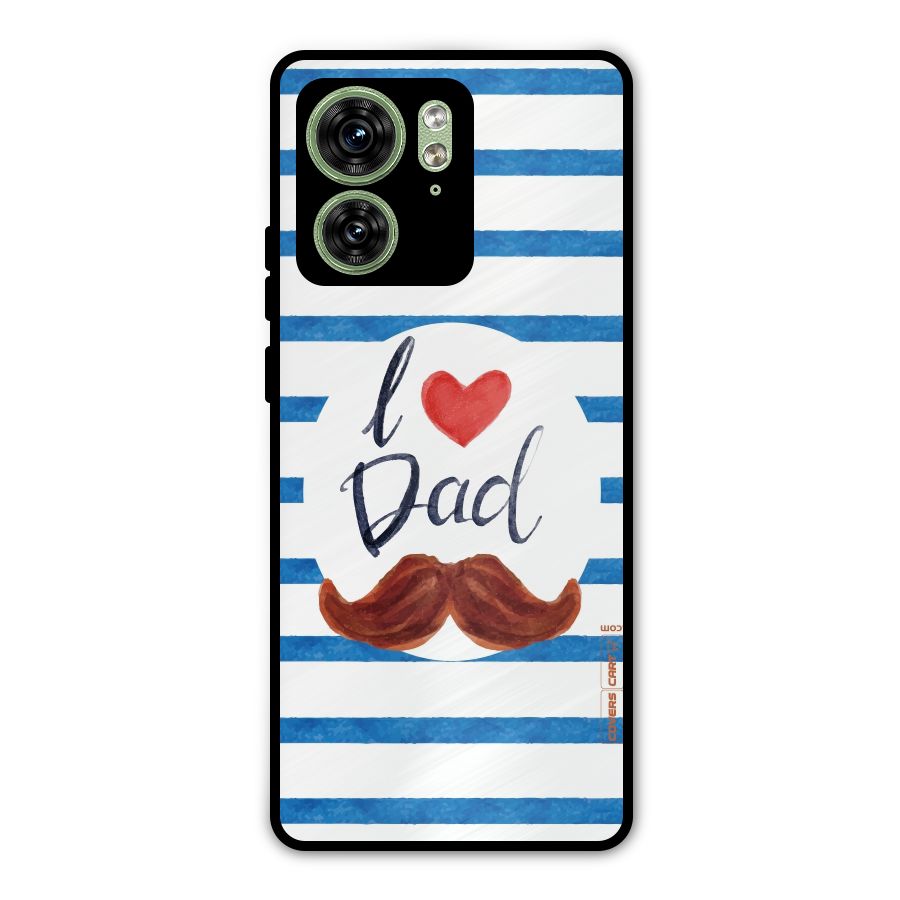 I Love Dad Metal Back Case for Motorola Edge 40 5G