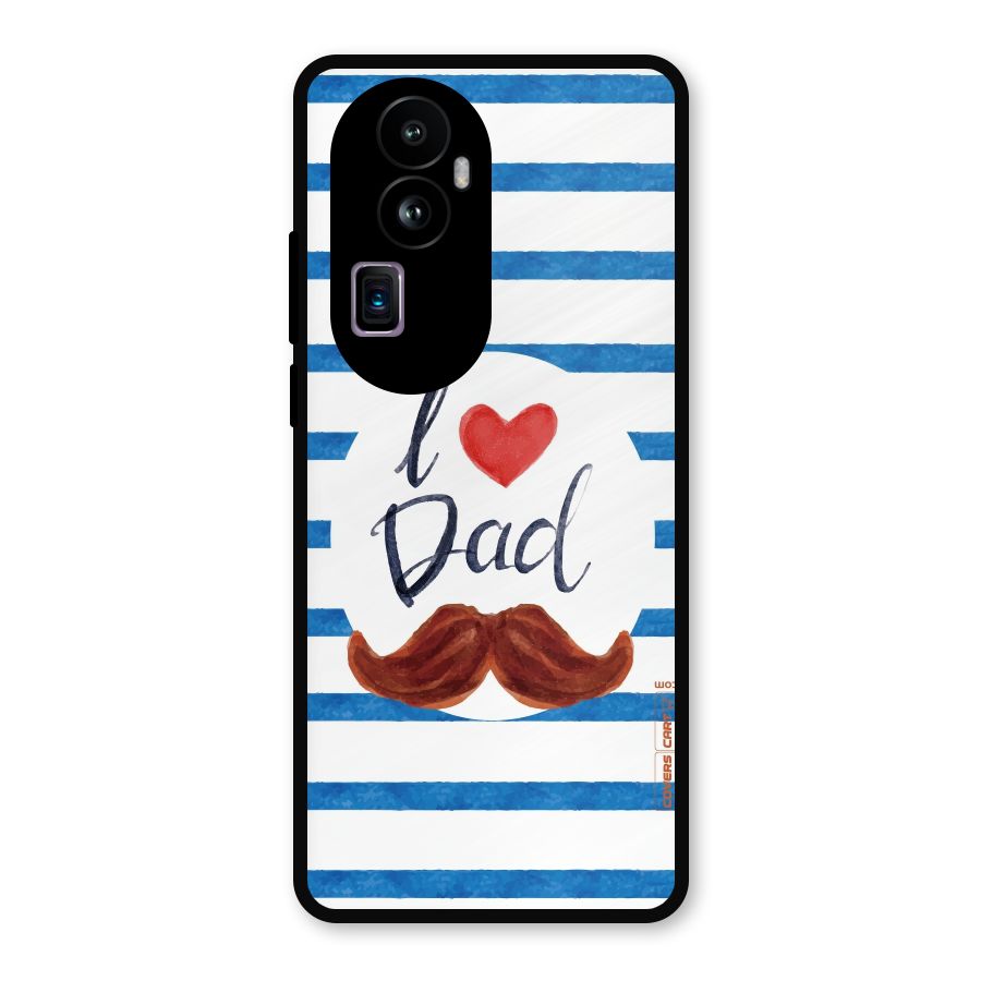 I Love Dad Metal Back Case for Oppo Reno10 Pro Plus