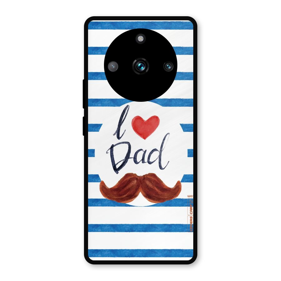 I Love Dad Metal Back Case for Realme 11 Pro Plus