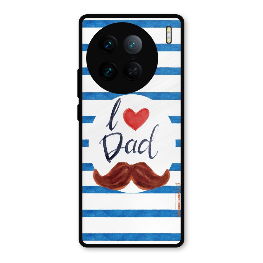 I Love Dad Metal Back Case for Vivo X90 Pro