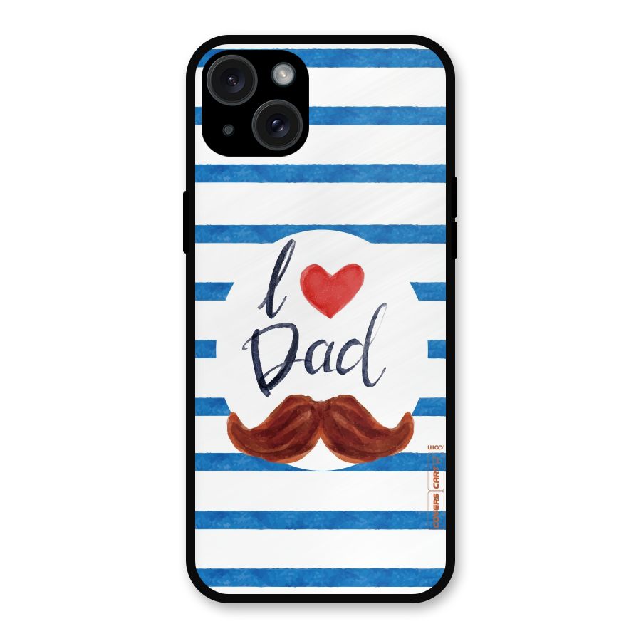 I Love Dad Metal Back Case for iPhone 15 Plus