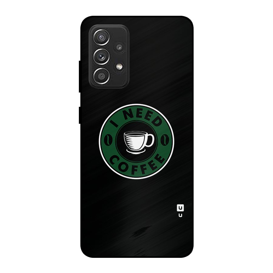 I Need Coffee Classic Metal Back Case for Galaxy A52s 5G