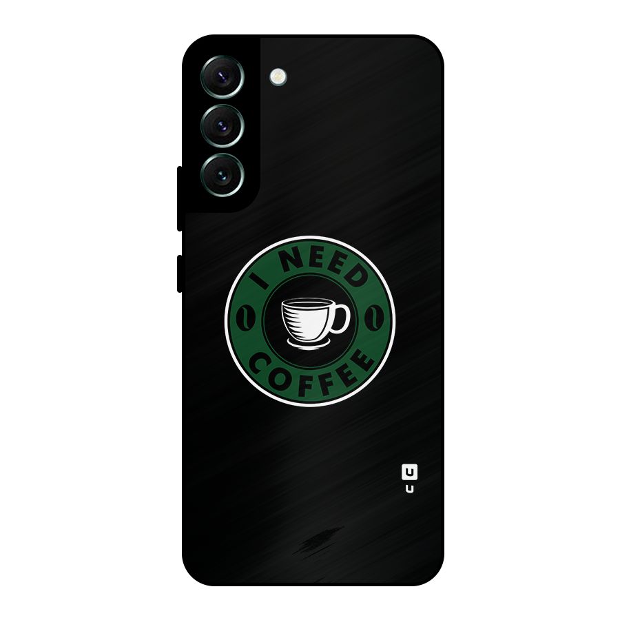 I Need Coffee Classic Metal Back Case for Galaxy S22 Plus 5G